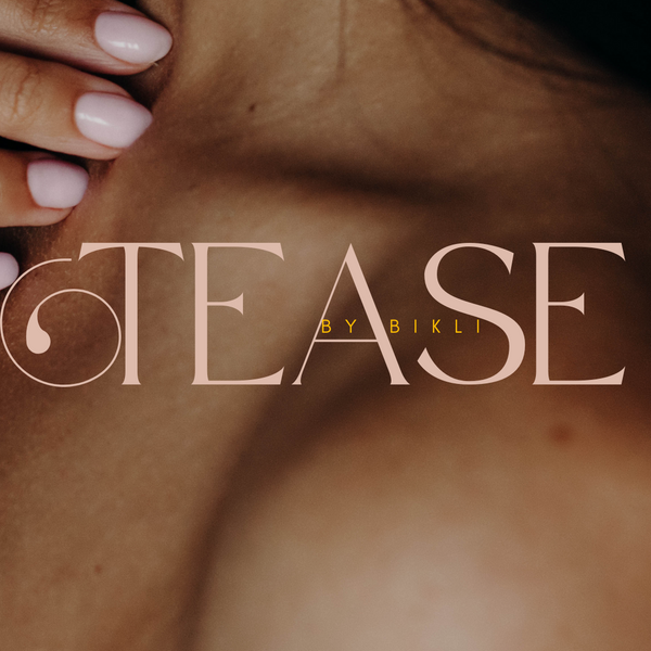 Tease by Bikli where confident women is born and encouraged